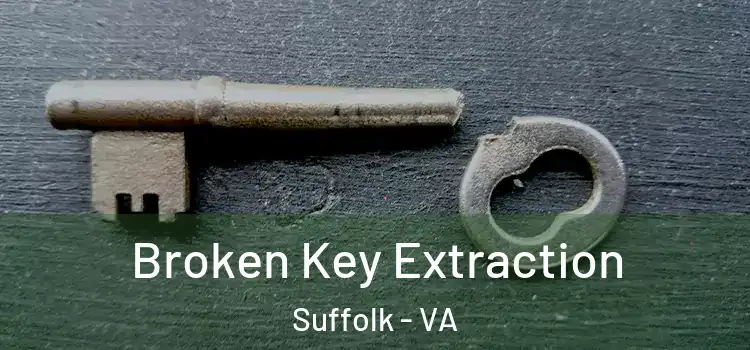 Broken Key Extraction Suffolk - VA